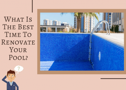 What is the Best Time to Renovate your Pool