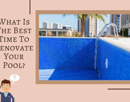 What is the Best Time to Renovate your Pool?