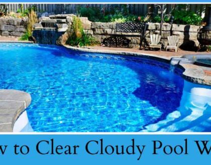 How to Clear Cloudy Pool Water?