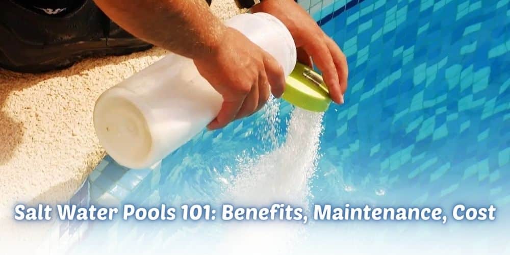 Salt Water Pools 101: Benefits, Maintenance, Cost